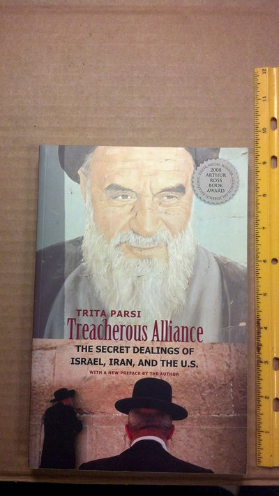 Treacherous Alliance: The Secret Dealings of Israel, Iran, and the United States