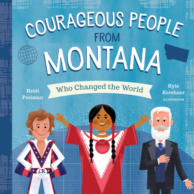 Courageous People from Montana Who Changed the World (People Who Changed the World)