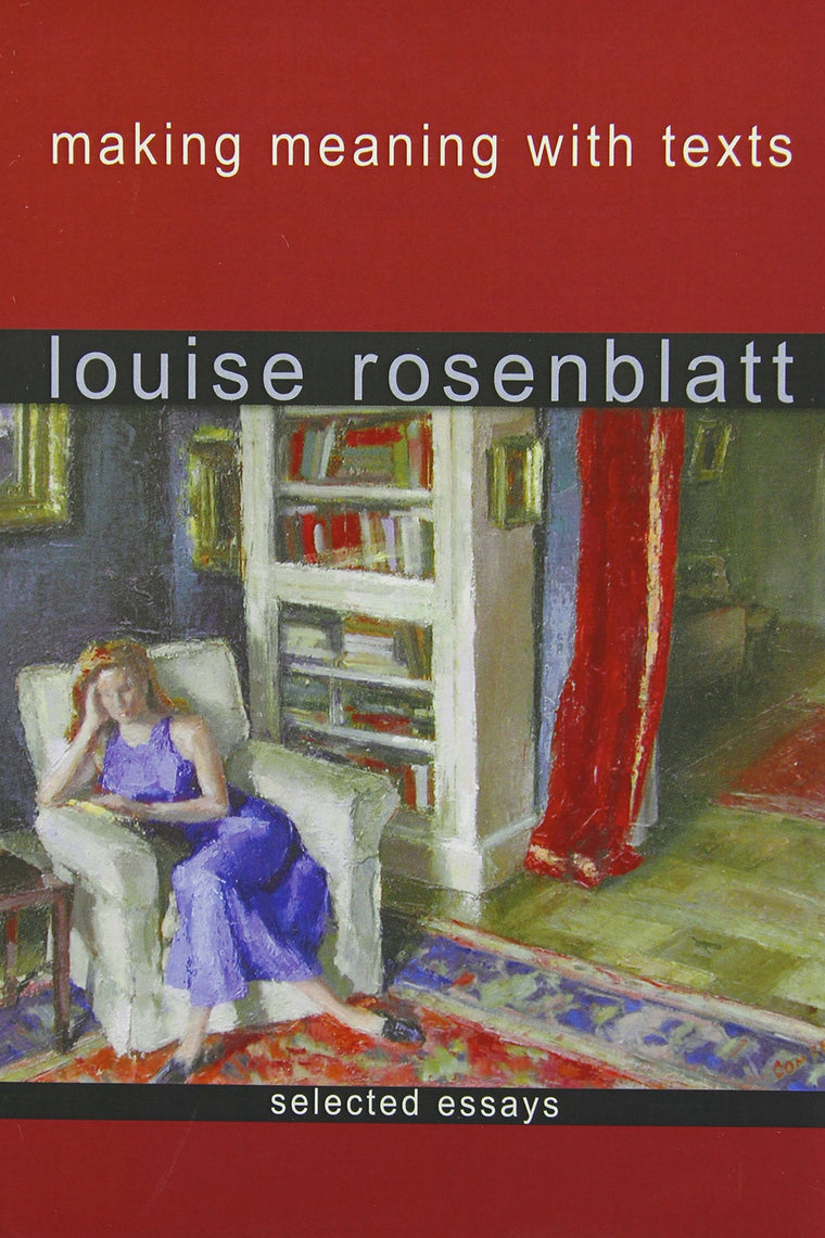 Making Meaning with Texts: Selected Essays by Rosenblatt, Lo