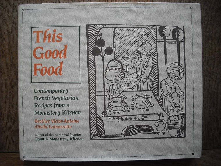This Good Food: Contemporary French Vegetarian Recipes from a Monastery Kitchen