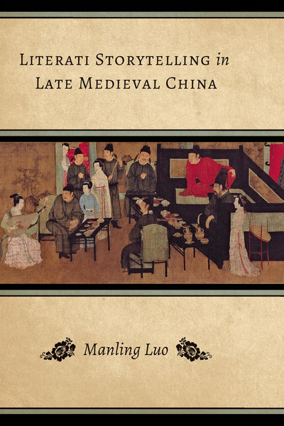 Literati Storytelling in Late Medieval China (Modern Language Initiative Books xx)
