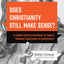 Does Christianity Still Make Sense?: A Former Skeptic Responds to Todays Toughest Objections to Christianity