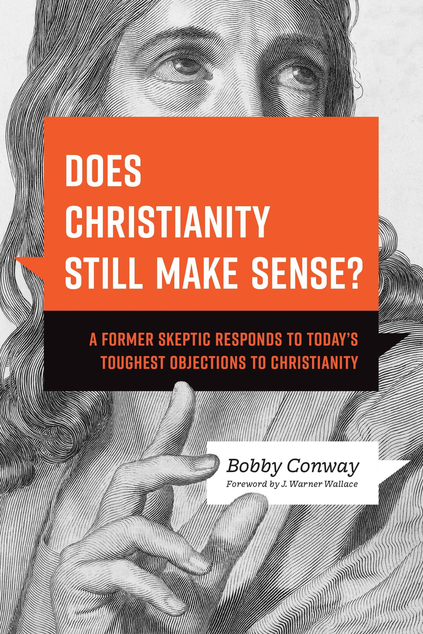 Does Christianity Still Make Sense?: A Former Skeptic Responds to Todays Toughest Objections to Christianity