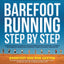 Barefoot Running Step by Step: Barefoot Ken Bob, the Guru of Shoeless Running, Shares His Personal Technique for Running with More Speed, Less Impact, Fewer Injuries and More Fun