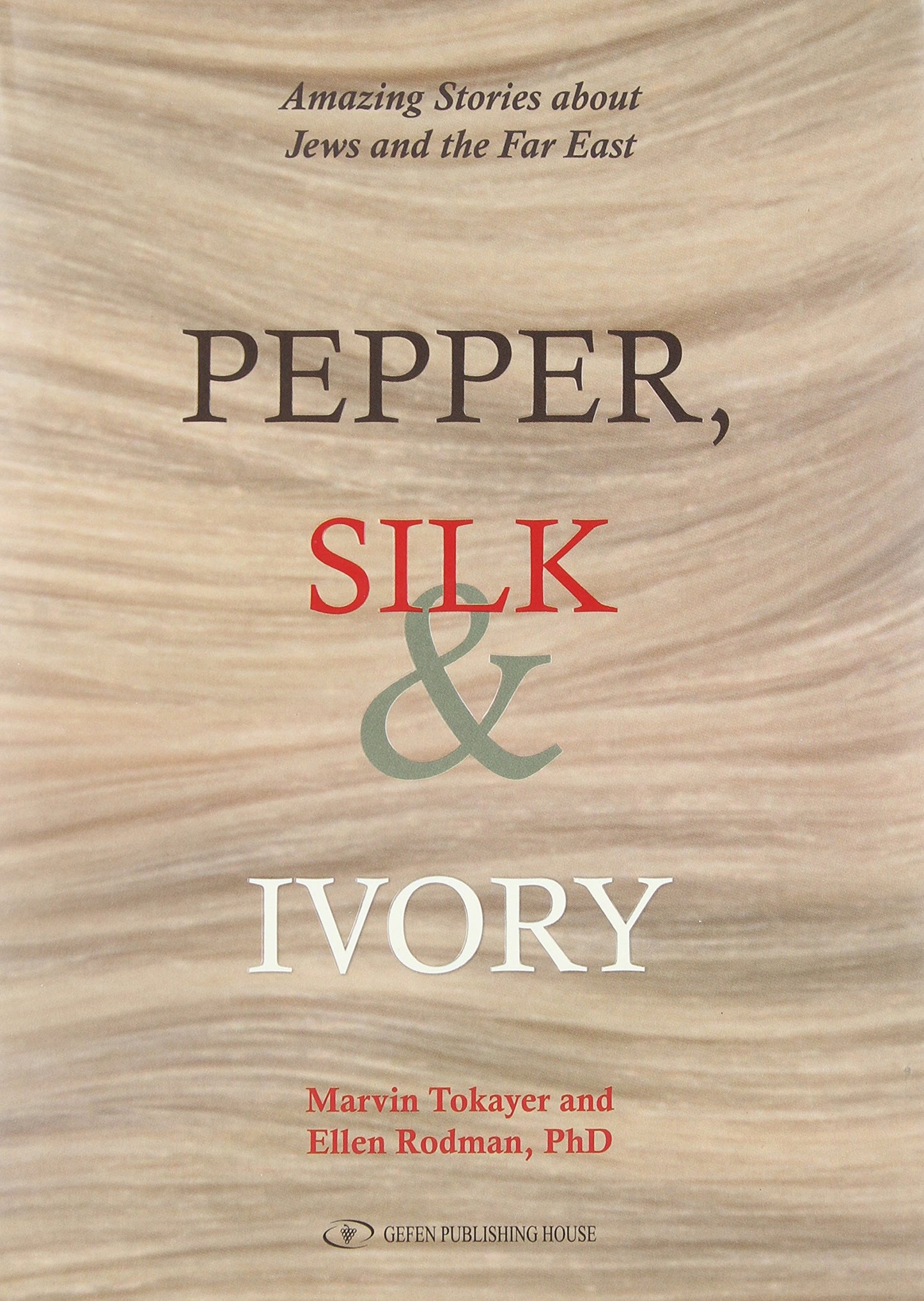 Pepper, Silk & Ivory: Amazing Stories about Jews and the Far East