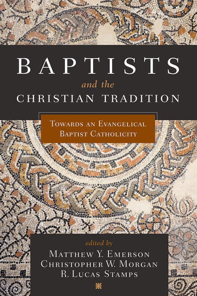 Baptists and the Christian Tradition: Toward an Evangelical