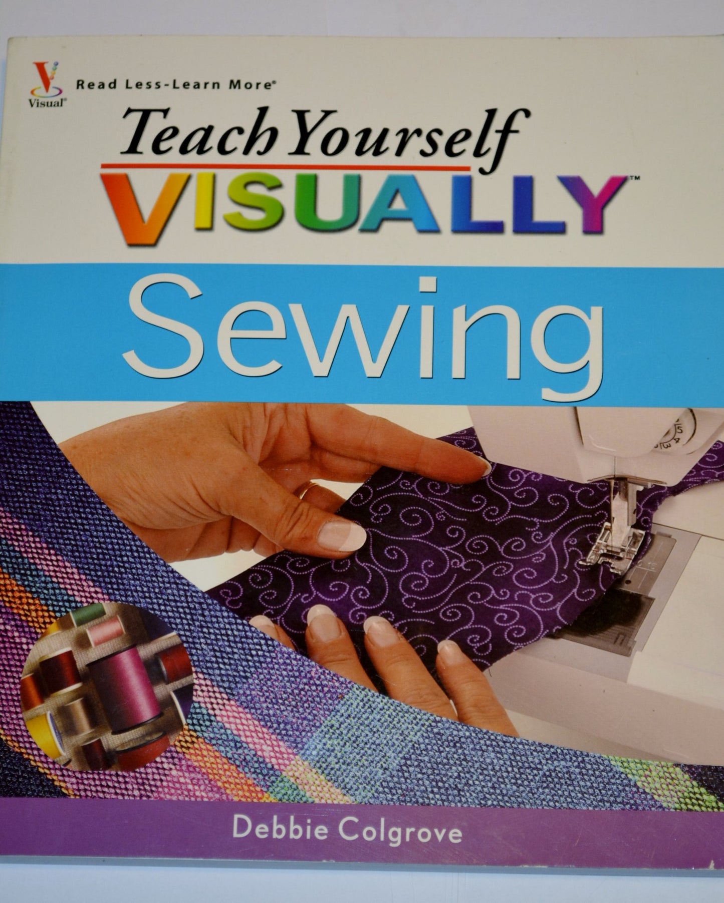 Teach Yourself Visually: Sewing by Debbie Colgrove