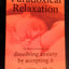 Paradoxical Relaxation : The Theory and Practice of Dissolving Anxiety by Accepting It