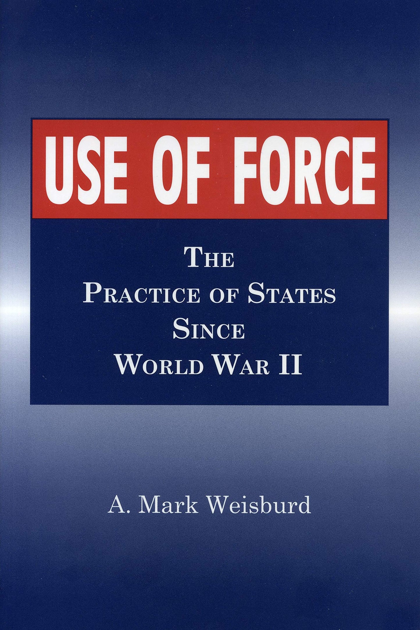 Use of Force: The Practice of States Since World War II