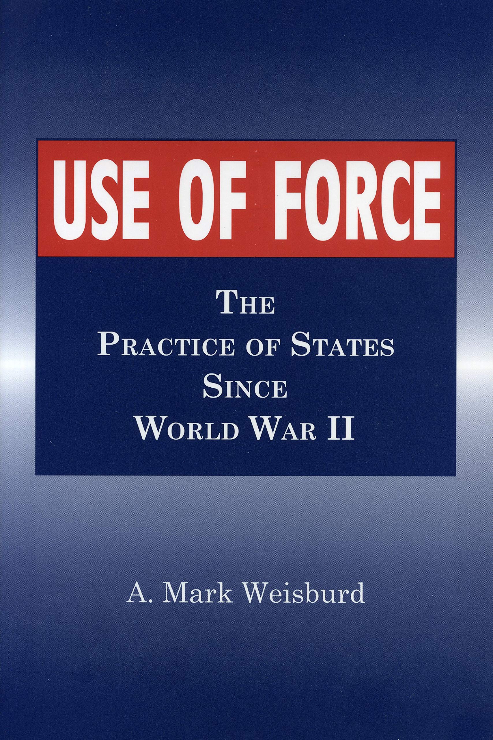 Use of Force: The Practice of States Since World War II
