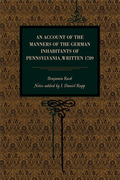 An Account of the Manners of the German Inhabitants of Pennsylvania, Written 1789 (Metalmark)