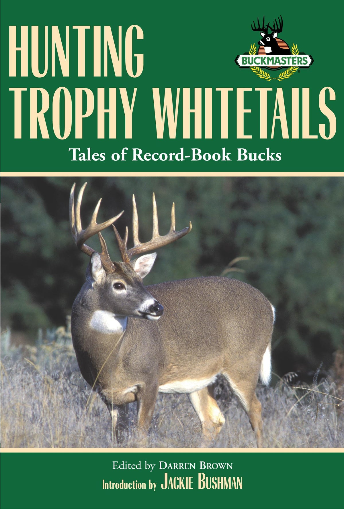 Hunting Trophy Whitetails: Tales of Record-Book Bucks Taken by the Readers of Buckmasters Whitetail Magazine