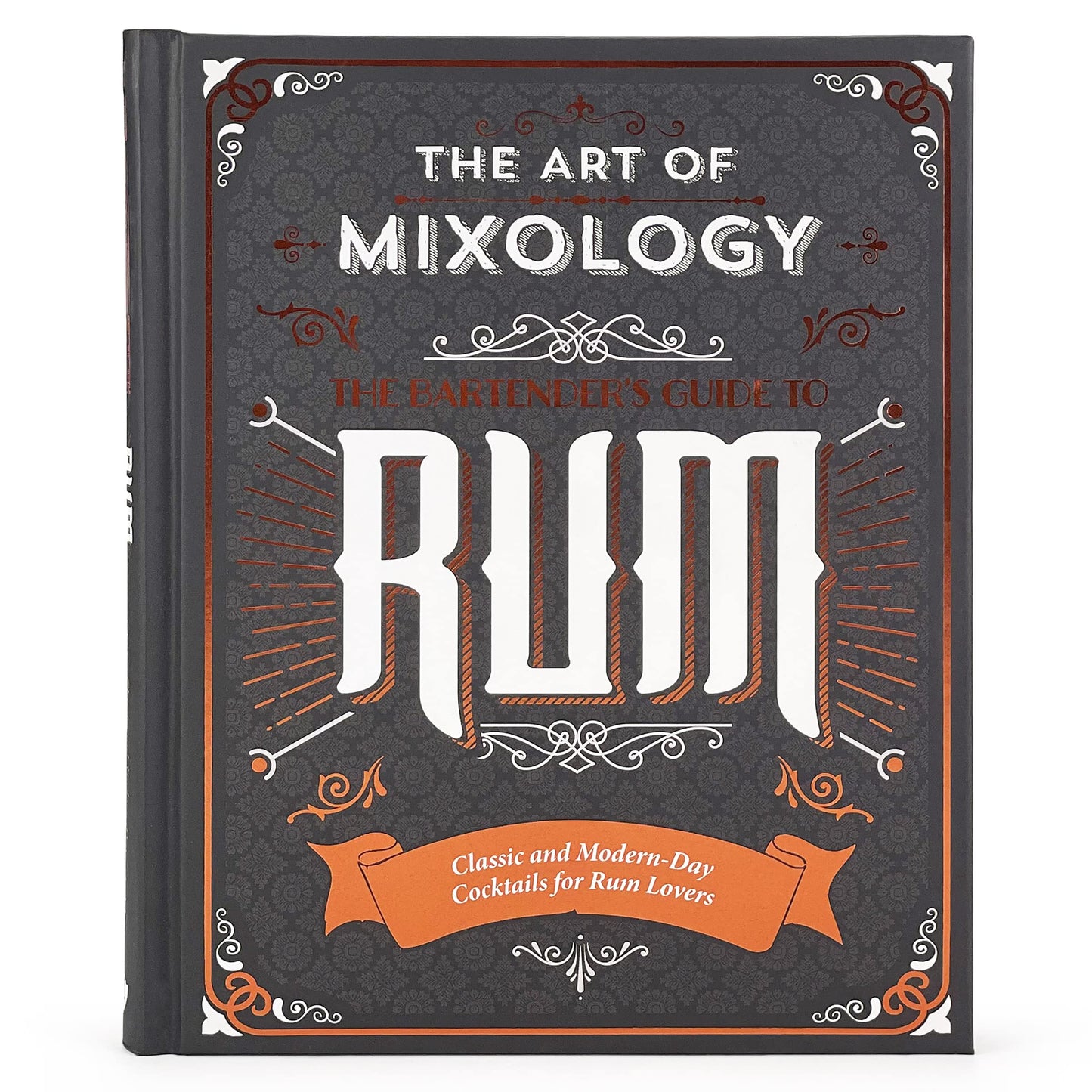 Art of Mixology: Bartender's Guide to Rum: Classic & Modern-Day Cocktails for Rum Lovers (The Art of Mixology)