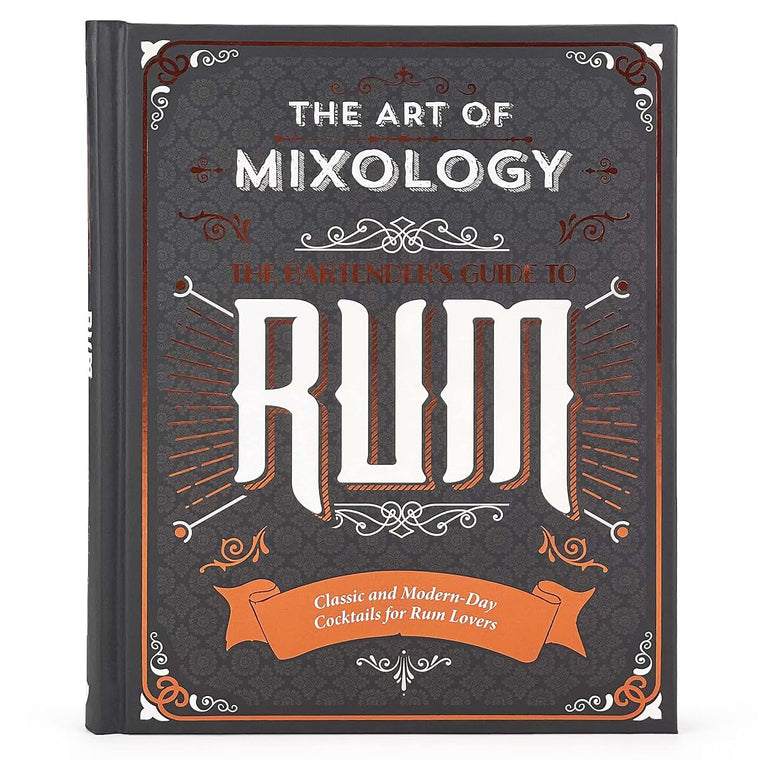 Art of Mixology: Bartender's Guide to Rum: Classic & Modern-Day Cocktails for Rum Lovers (The Art of Mixology)