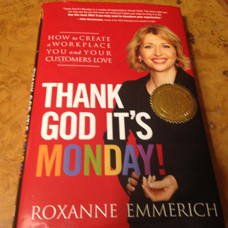 Thank God Its Monday!: How to Create a Workplace You and Your Customers Love