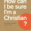 How Can I Be Sure I'm a Christian?: The Satisfying Certainty of Eternal Life