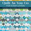Quilt As-You-Go for Scrap Lovers: 11 Fun Projects; Tips & Techniques; Color & Piecing Strategies