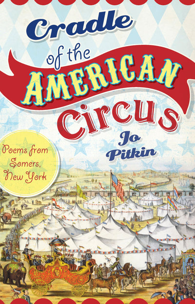 Cradle of the American Circus:: Poems from Somers, New York