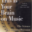 This Is Your Brain on Music: The Science of a Human Obsessio