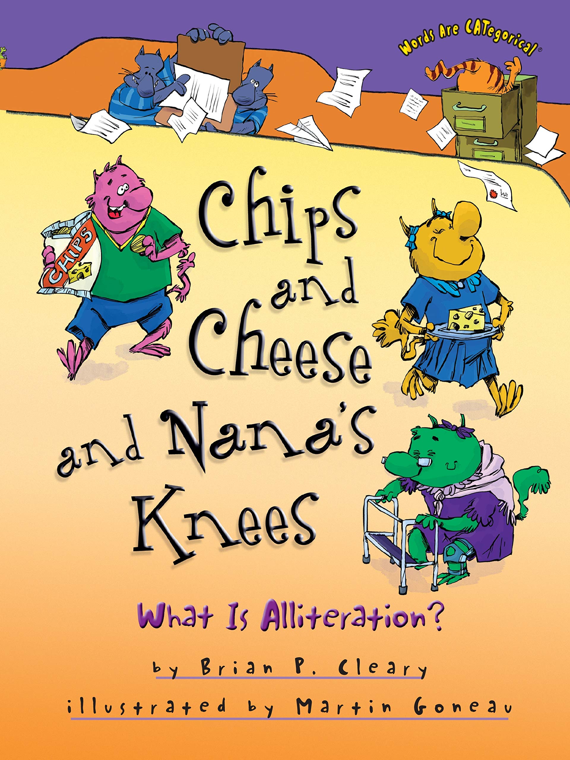 Chips and Cheese and Nana's Knees: What Is Alliteration? (Words Are CATegorical )