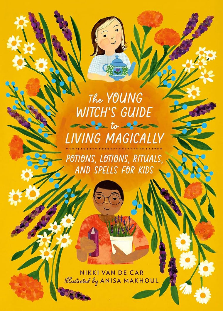 The Young Witchs Guide to Living Magically: Potions, Lotions, Rituals, and Spells for Kids