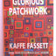 Glorious Patchwork: More Than 25 Glorious Quilt Designs