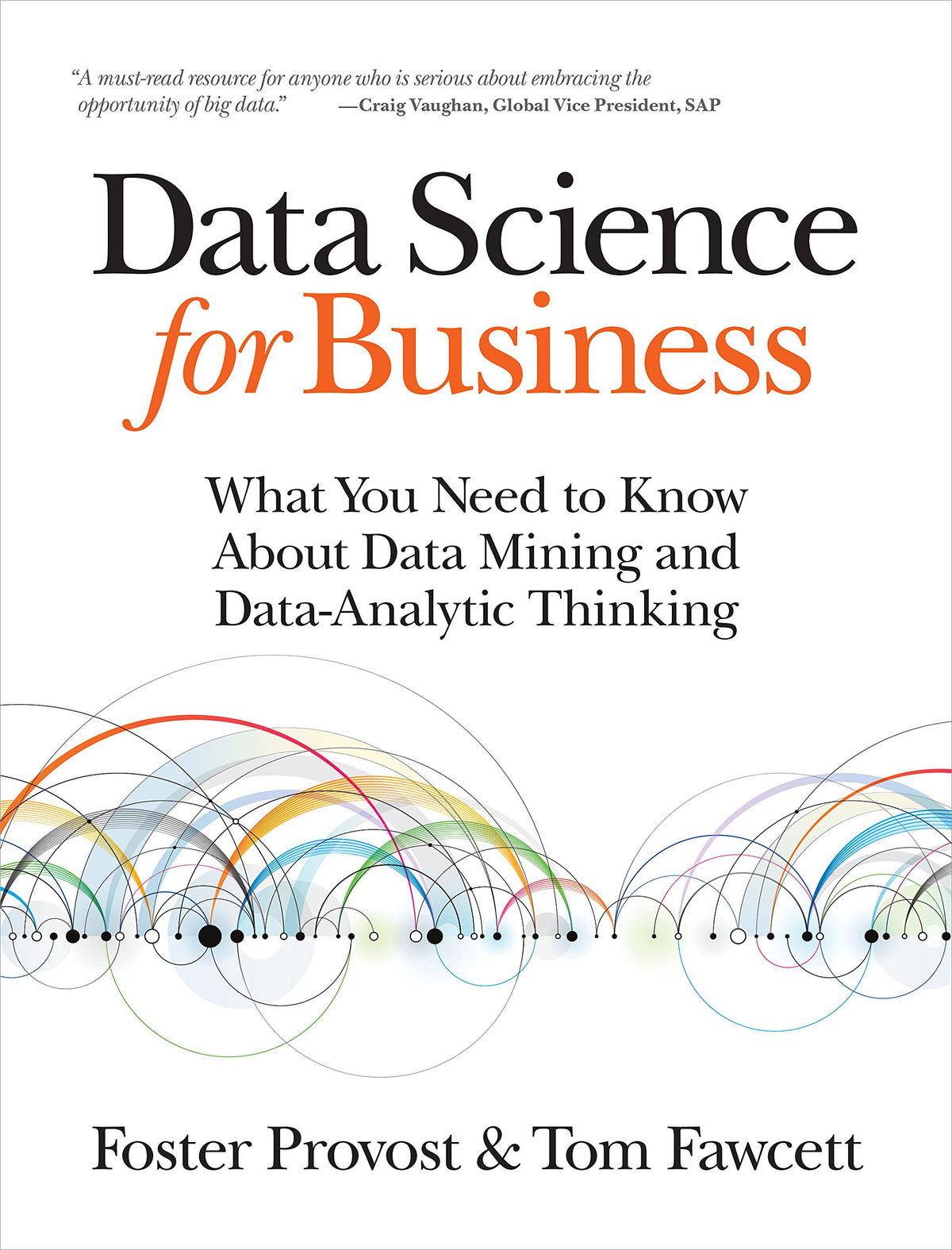 Data Science for Business: What You Need to Know about Data Mining and Data-Analytic Thinking