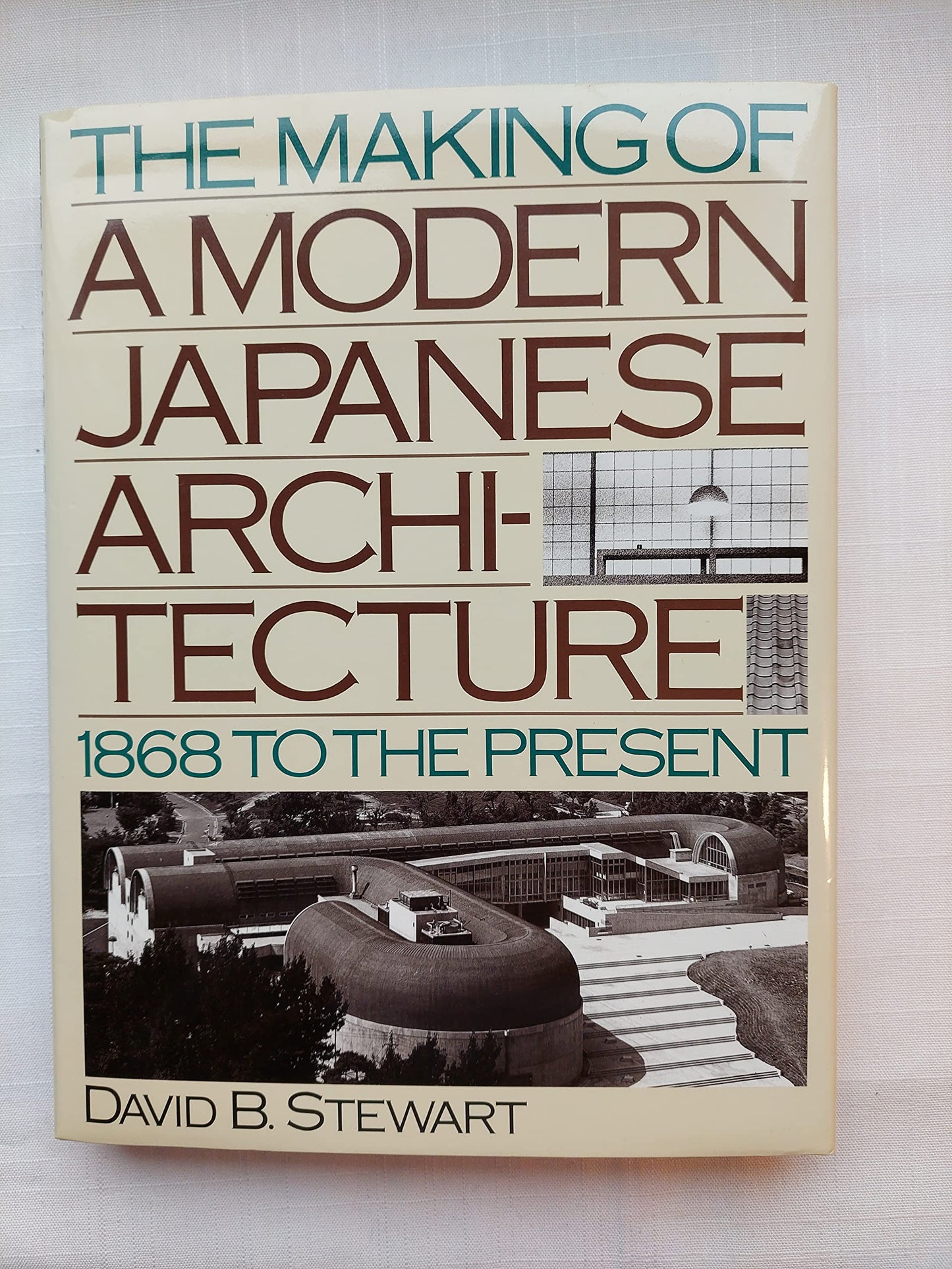 The Making of a Modern Japanese Architecture: 1868 To the Present