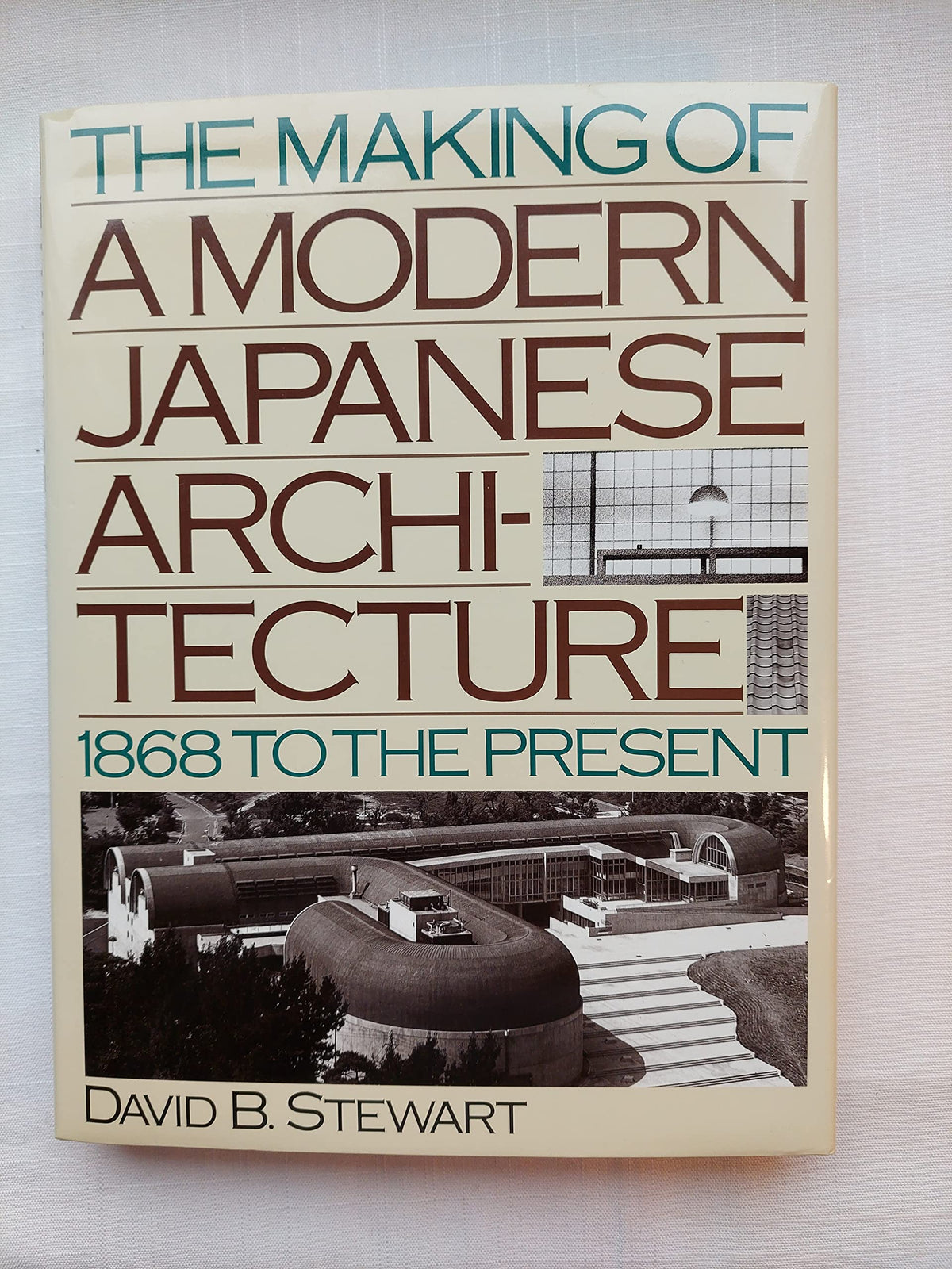 The Making of a Modern Japanese Architecture: 1868 To the Present