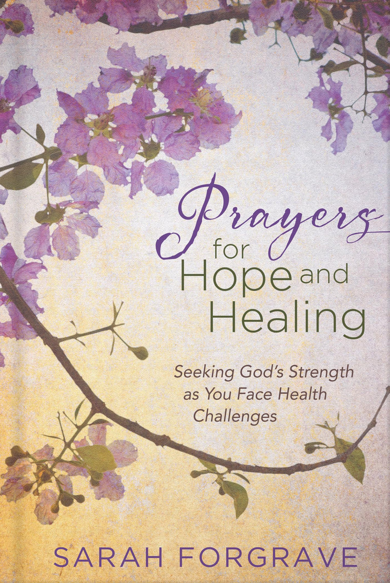 Prayers for Hope and Healing: Seeking Gods Strength as You Face Health Challenges