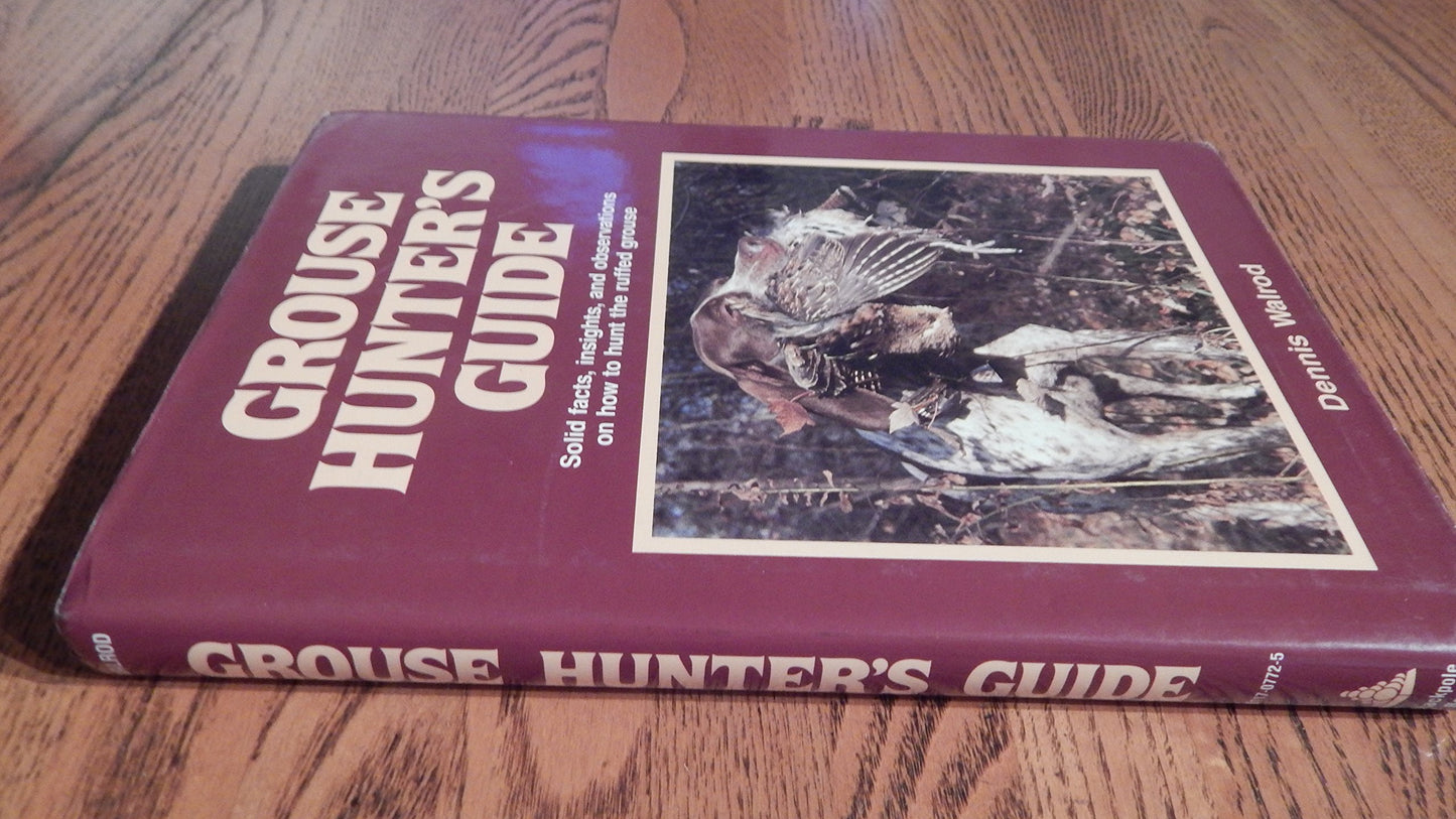 Grouse Hunter's Guide: Solid Facts, Insights, and Observations on How to Hunt the Ruffled Grouse
