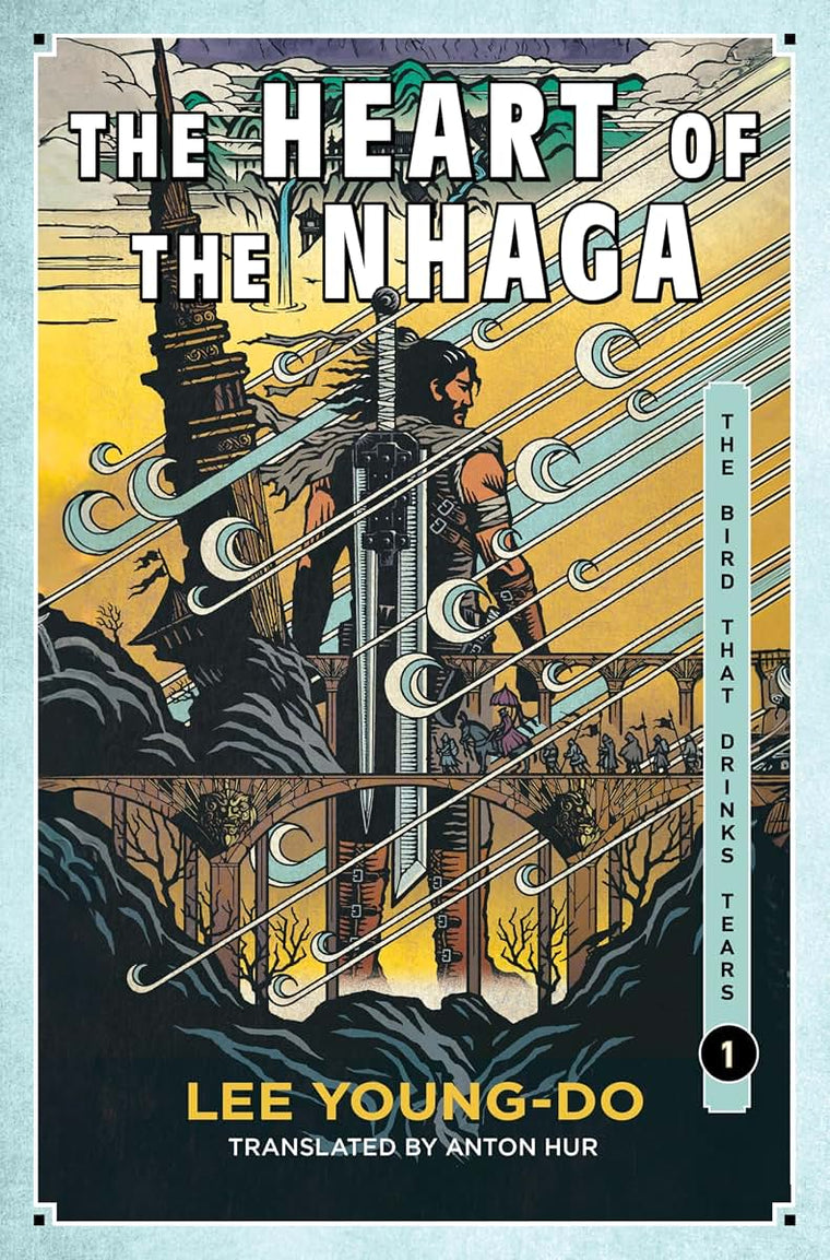 The Heart of the Nhaga: Book One of the Bird That Drinks Tears - Korea's Most Celebrated Fantasy Epic Translated into English at Last