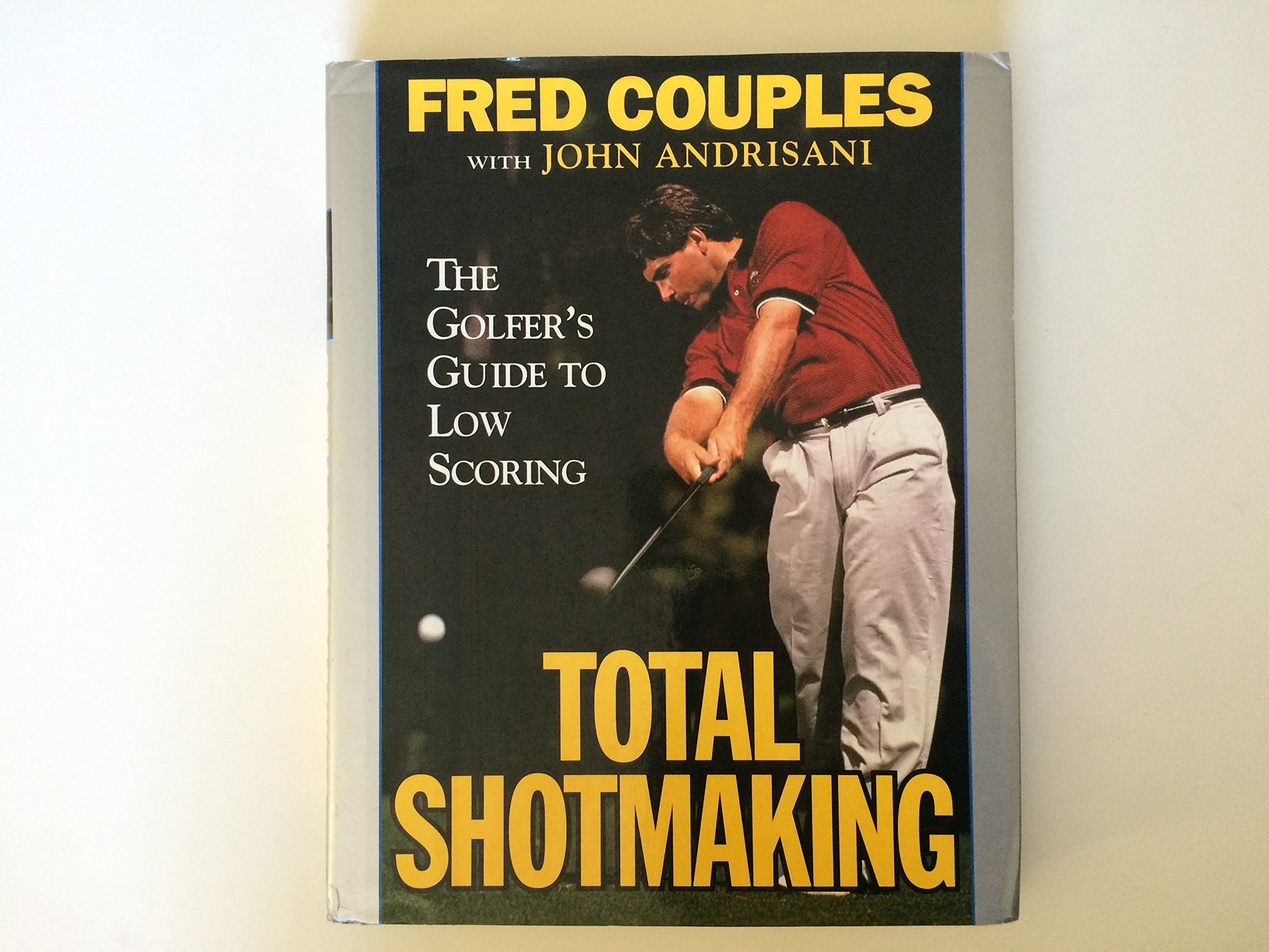 Total Shotmaking: The Golfer's Guide to Low Scoring