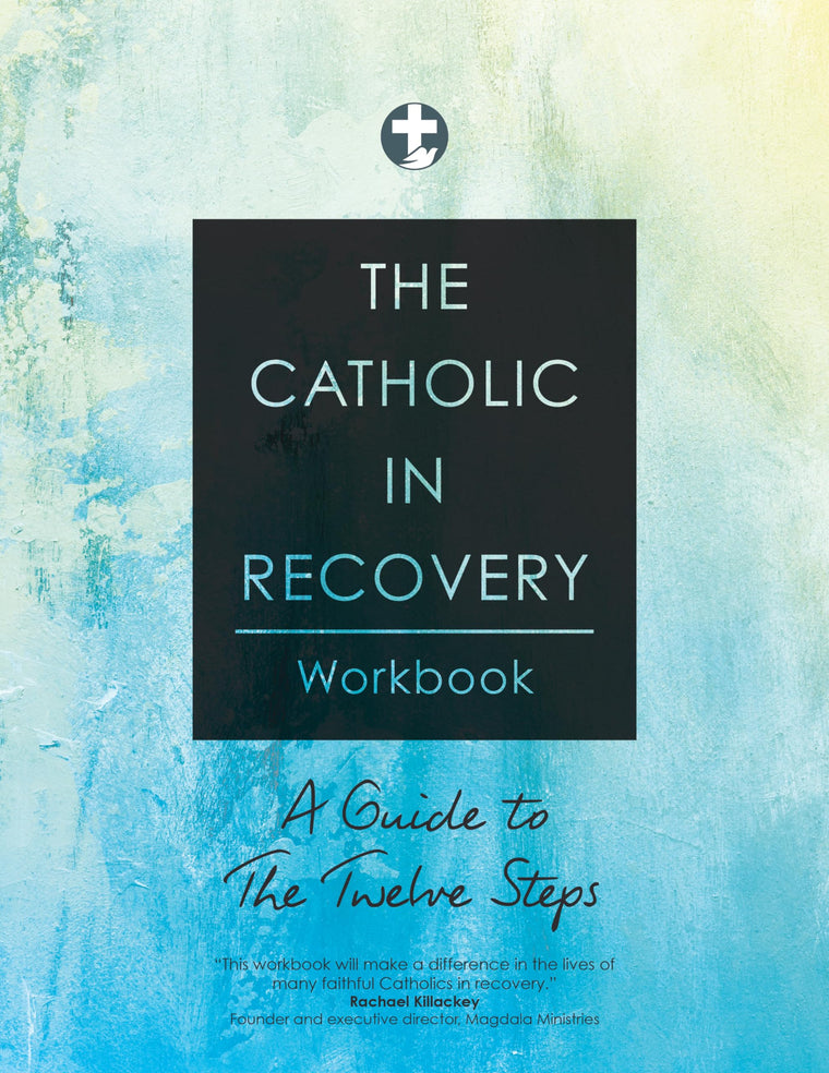 The Catholic in Recovery Workbook: A Guide to the Twelve Steps