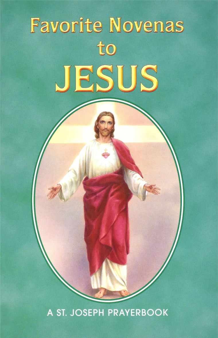 Favorite Novenas to Jesus: Arranged for Private Prayer in Accord with the Liturgical Year on the Feasts of Our Lord