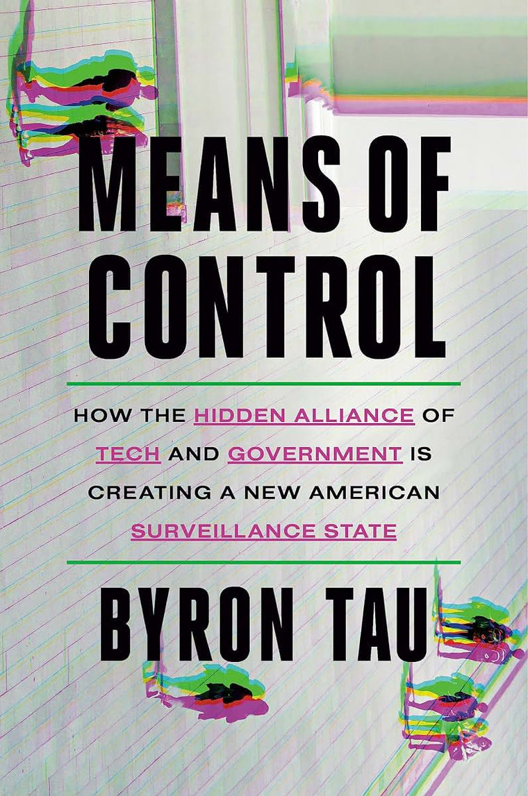 Means of Control: How the Hidden Alliance of Tech and Govern