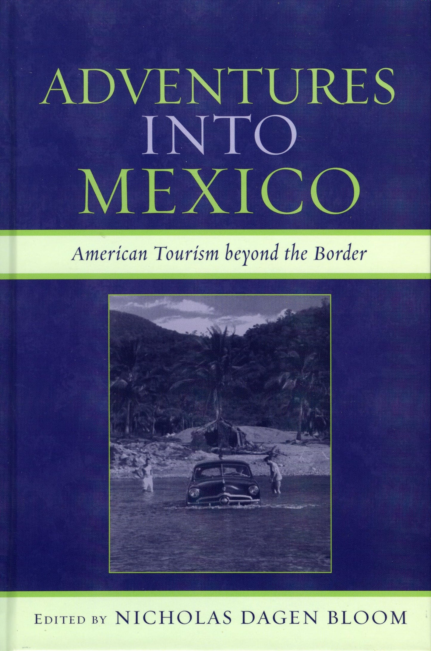 Adventures into Mexico: American Tourism beyond the Border (Jaguar Books on Latin America)
