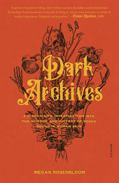 Dark Archives: A Librarians Investigation into the Science and History of Books Bound in Human Skin