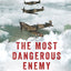 The Most Dangerous Enemy: A History of the Battle of Britain
