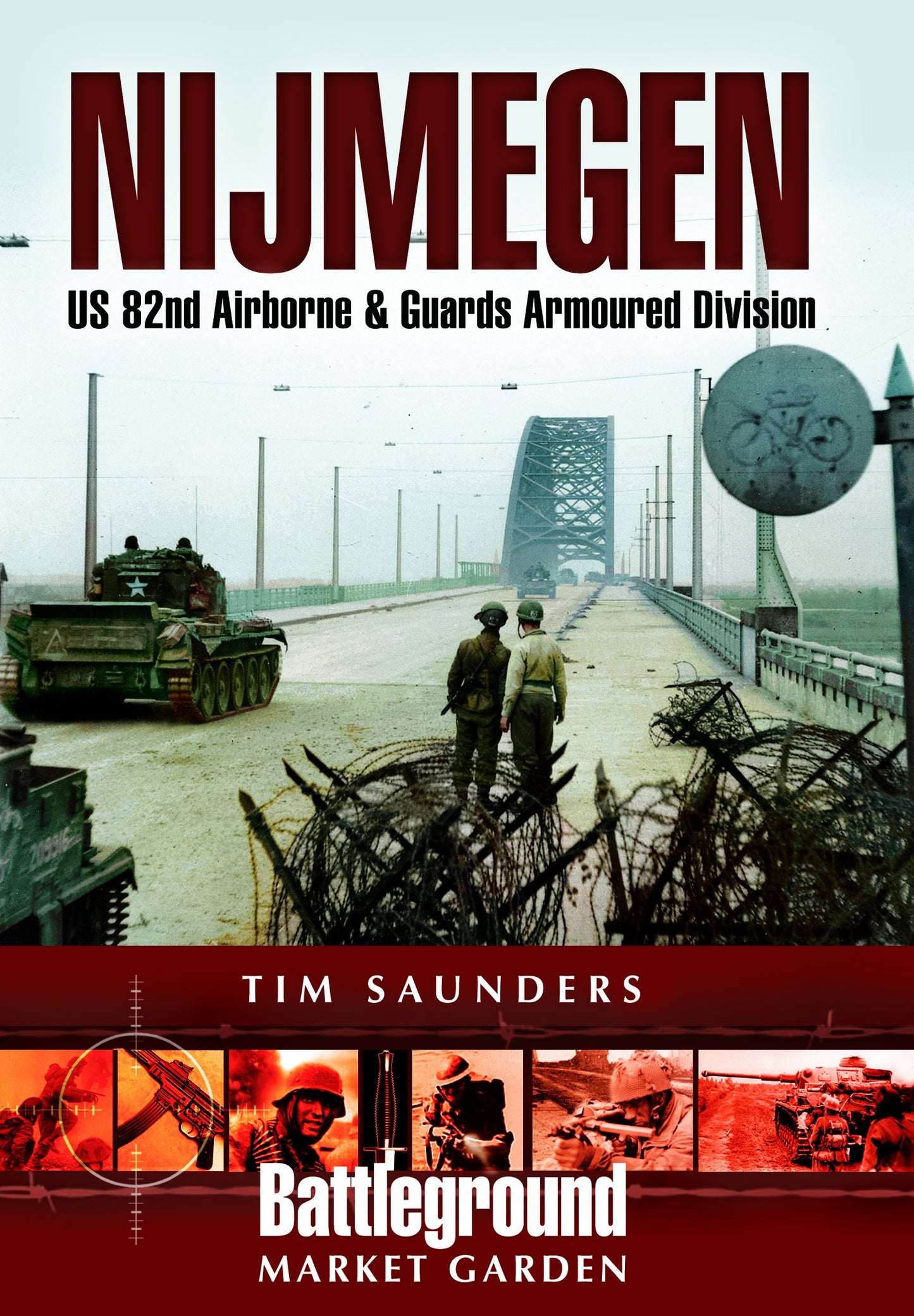 Nijmegen: U. S. 82nd Airborne And Guards Armoured Division (Battleground Europe)