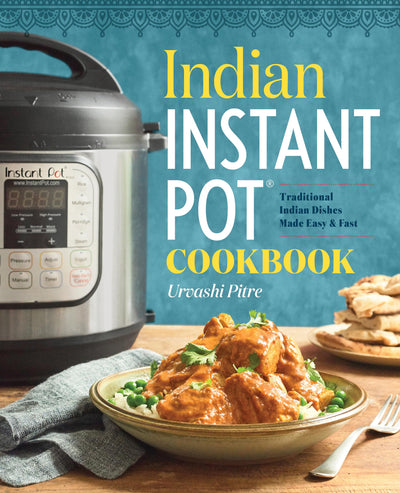 Indian Instant Pot(R) Cookbook: Traditional Indian Dishes Ma