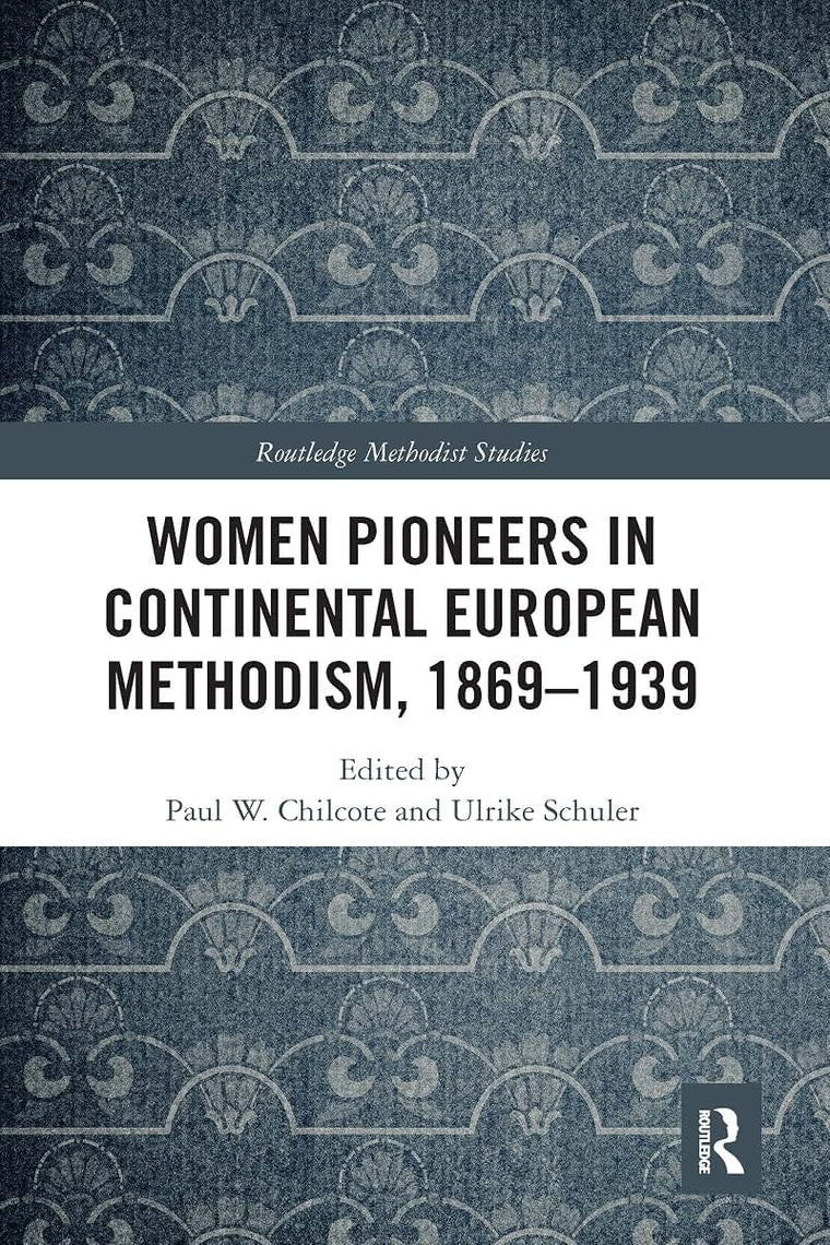 Women Pioneers in Continental European Methodism, 1869-1939 (Routledge Methodist Studies Series)