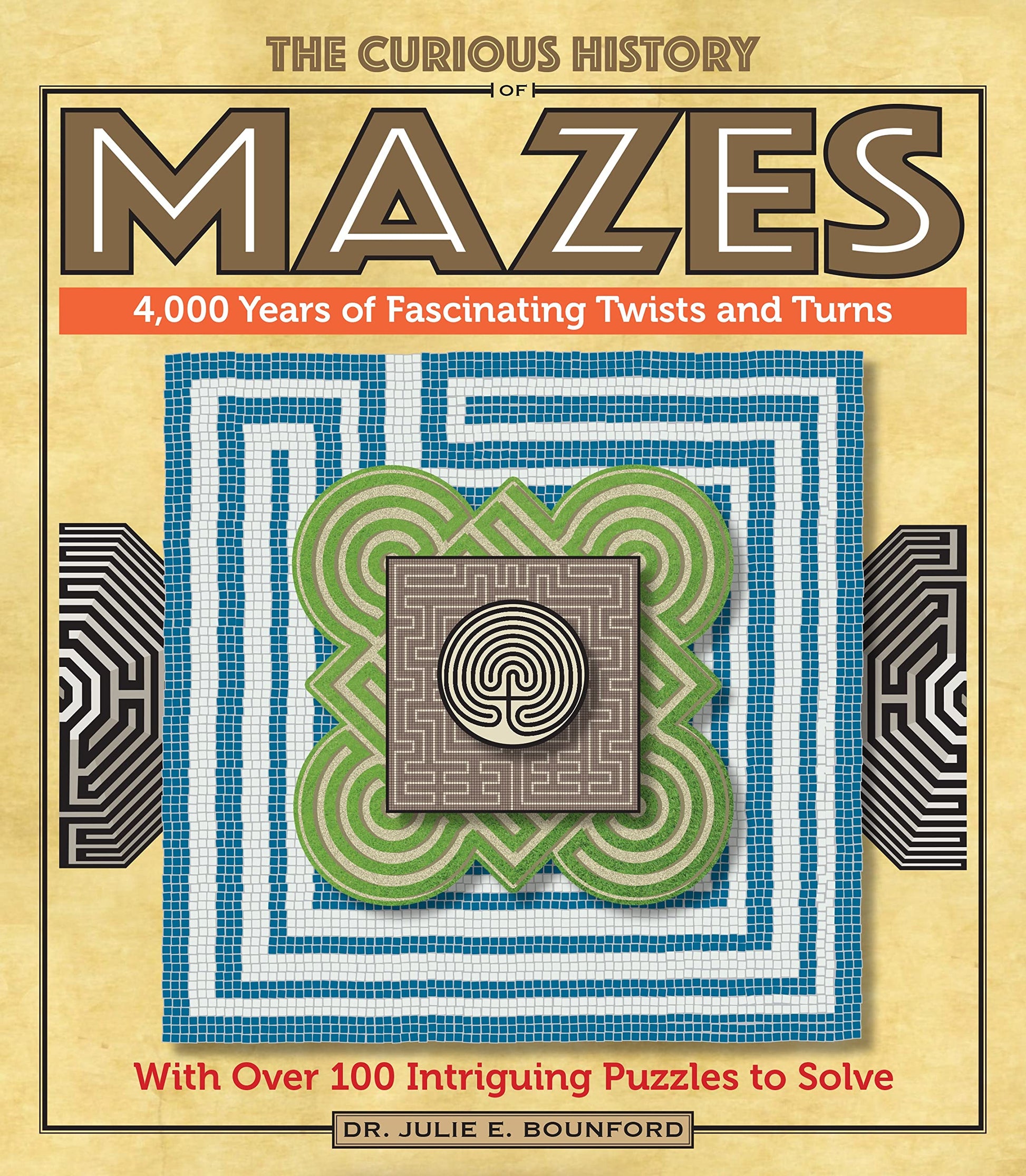 The Curious History of Mazes: 4,000 Years of Fascinating Twists and Turns with Over 100 Intriguing Puzzles to Solve (Volume 3) (Puzzlecraft, 3)
