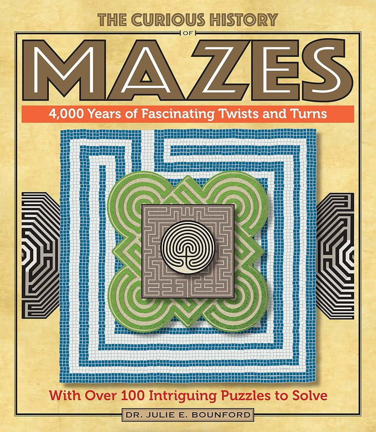 The Curious History of Mazes: 4,000 Years of Fascinating Twists and Turns with Over 100 Intriguing Puzzles to Solve (Volume 3) (Puzzlecraft, 3)