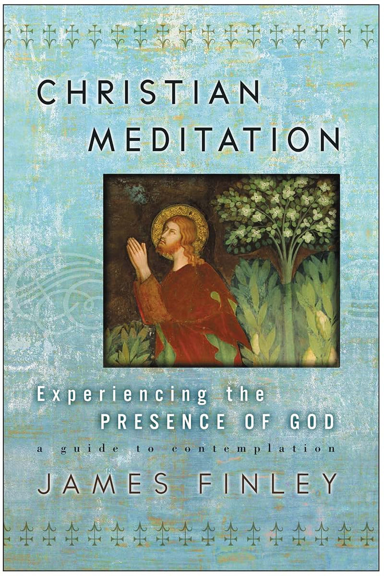 Christian Meditation: Experiencing the Presence of God by Fi