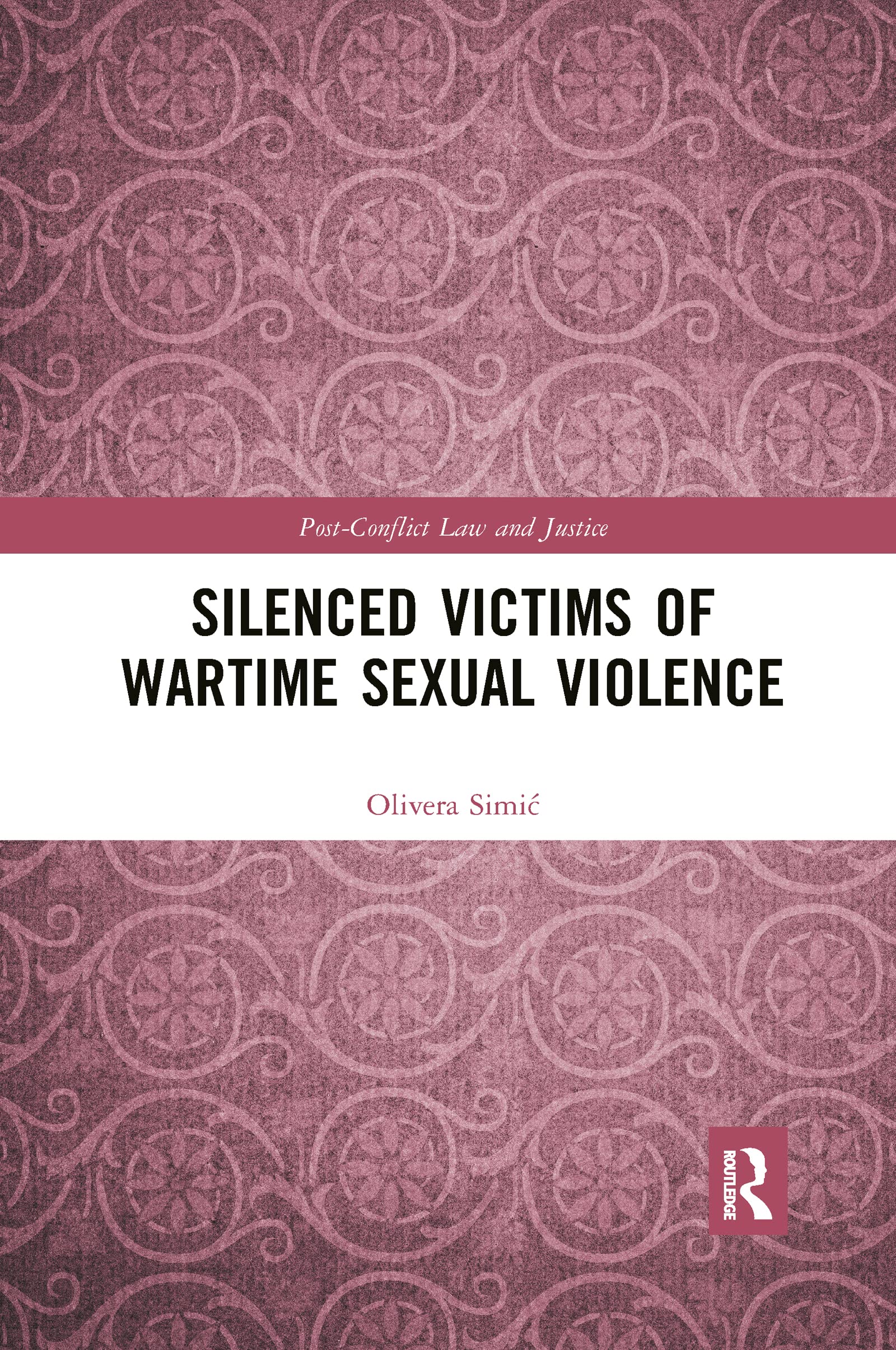 Silenced Victims of Wartime Sexual Violence (Post-Conflict Law and Justice)