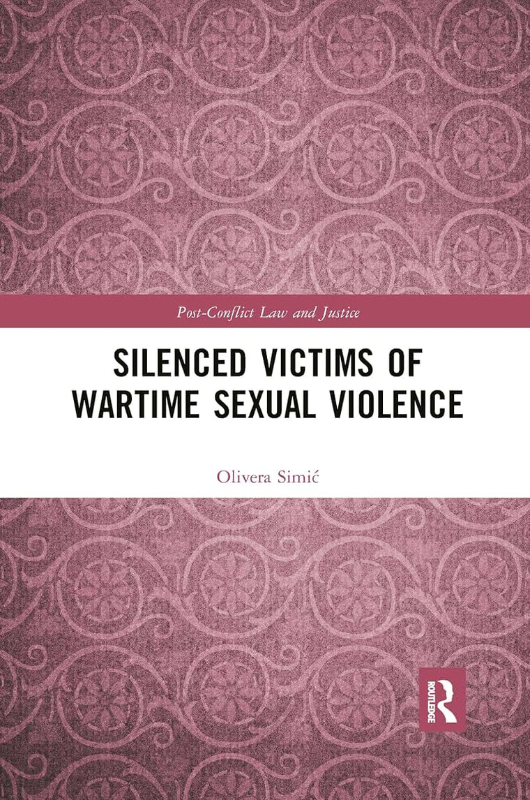 Silenced Victims of Wartime Sexual Violence (Post-Conflict Law and Justice)