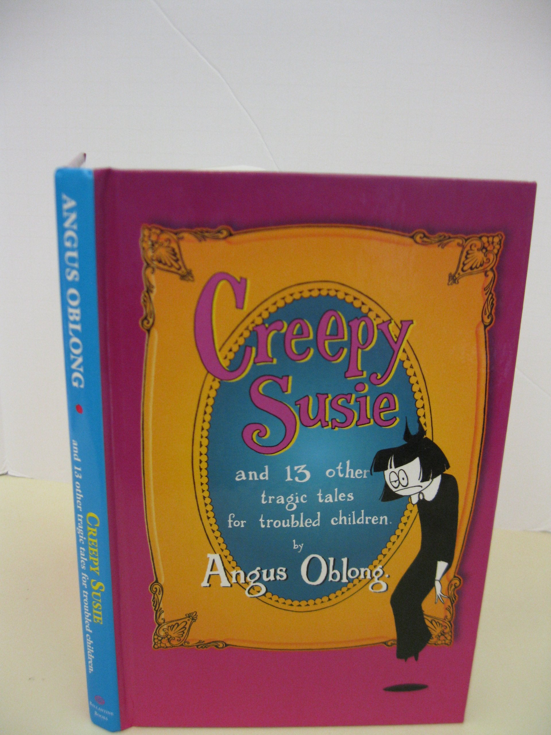 Creepy Susie: And 13 Other Tragic Tales for Troubled Children