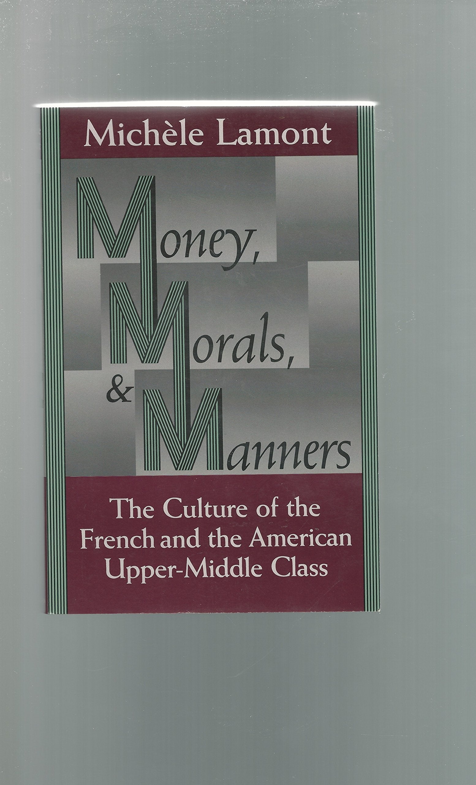 Money, Morals, and Manners: The Culture of the French and the American Upper-Middle Class (Morality and Society Series)