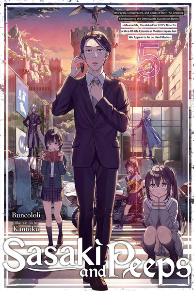 Sasaki and Peeps, Vol. 5 (light novel): Betrayals, Conspiracies, and Coups d'État! The Gripping Conclusion to the Otherworld Succession Battle ... 5) (Sasaki and Peeps (light novel), 5)